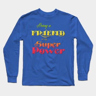 Being a friend is my Superpower Long Sleeve T-Shirt